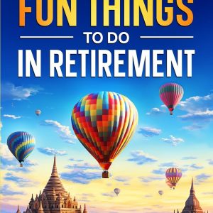 The Ultimate Book of Fun Things to Do in Retirement Volume 2 (Ultimate Retirement Series)