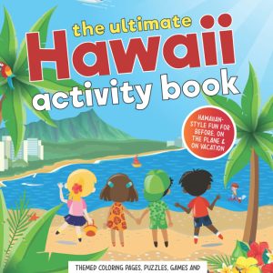 The Ultimate Hawaii Activity Book: Themed Games, Puzzles, Coloring & Learning Fun, Plus a Travel Planner, Journaling Pages & Packing Lists for Kids Ages 8 and Up