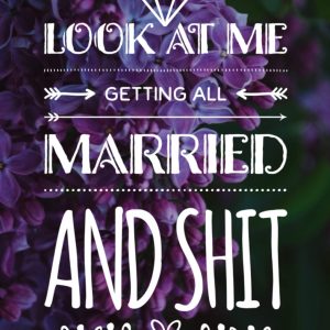 Look At Me Getting All Married and Shit: An Elegant and Complete Wedding Day Planner for the Bride to Be - Purple Floral Cover