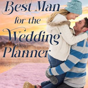 Best Man for the Wedding Planner: A Second Chance Romance (Happy Ever Afters)