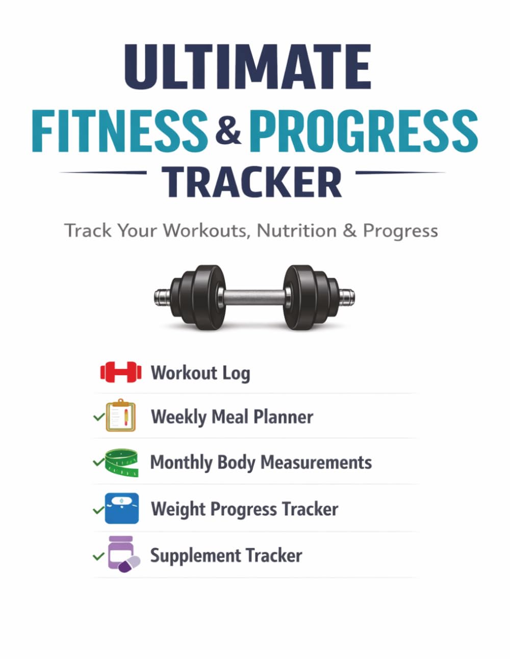 Ultimate Fitness & Body Progress Tracker: Workout Log • Meal Planner • Weight & Measurement Journal - 8.5 x 11"