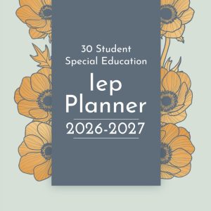 IEP Planner 2026-2027: Special Education Organizer for Teachers, 30 student in Caseload, Academic Year From August 2026 to July 2027