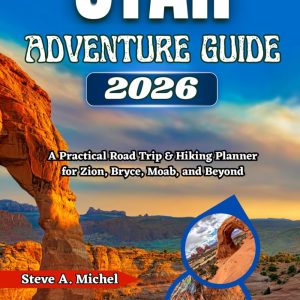 Utah Adventure Guide 2026: A Practical Road Trip & Hiking Planner for Zion, Bryce, Moab, and Beyond
