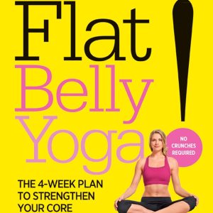 Flat Belly Yoga!: The 4-Week Plan to Strengthen Your Core