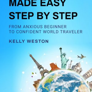 Senior Travel Made Easy Step By Step: From Anxious Beginner to Confident World Traveler