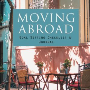 Moving Abroad Goal Setting Checklist & Journal: 6x9 -26 Weeks Planner - Set and track your goal to move abroad with planner, journal pages, checklists and helpful resources