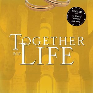 Together for Life: Celebrating and Living the Sacrament | Revised with The Order of Celebrating Matrimony