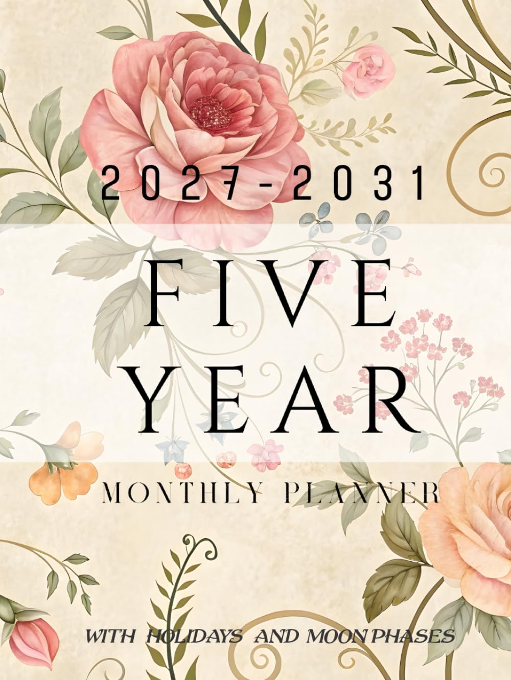 Five year monthly planner 2027 -2031: Floral 5 Year Calendar Schedule Agenda and Organizer January 2027 to December 2031 with holidays and moon phases