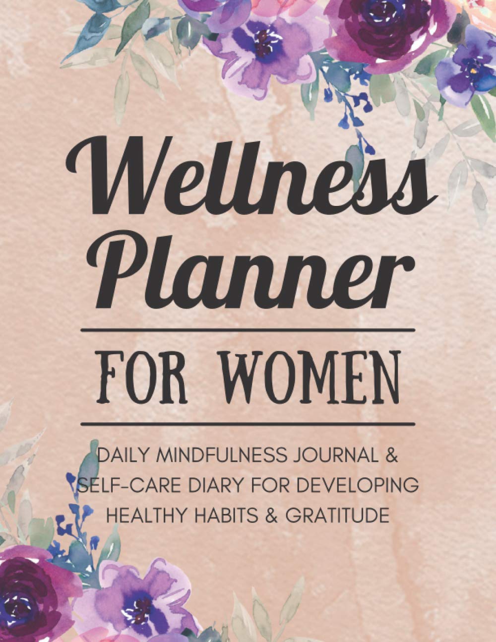 Wellness Planner for Women: A Daily Mindfulness Journal & Self-Care Diary for Developing Healthy Habits & Gratitude | Personal Physical Fitness & ... Notebook to Build Self-Love for Adults