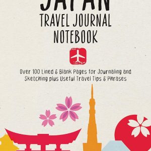 Japan Travel Journal Notebook: 16 Pages of Travel Tips & Useful Phrases followed by 106 Blank & Lined Pages for Journaling & Sketching