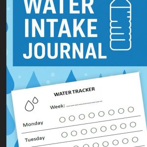 Water Intake Journal: Weekly & Daily Water Tracker Log Book | Hydration Logbook | Fluid Intake Tracker | Water Planner