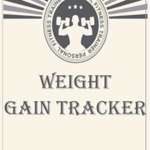 Weight Gain Tracker: Fitness Log Book, Daily Workout Journal, Weight Tracker , Meal Planner, Monthly Health Goal
