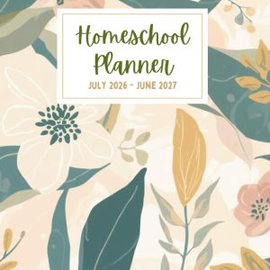 Homeschool Planner 2026-2027: A Complete Academic Year and Home Life Organizer for Up to 4 Children: Homeschool, Home, Work, and Activities All in One Place