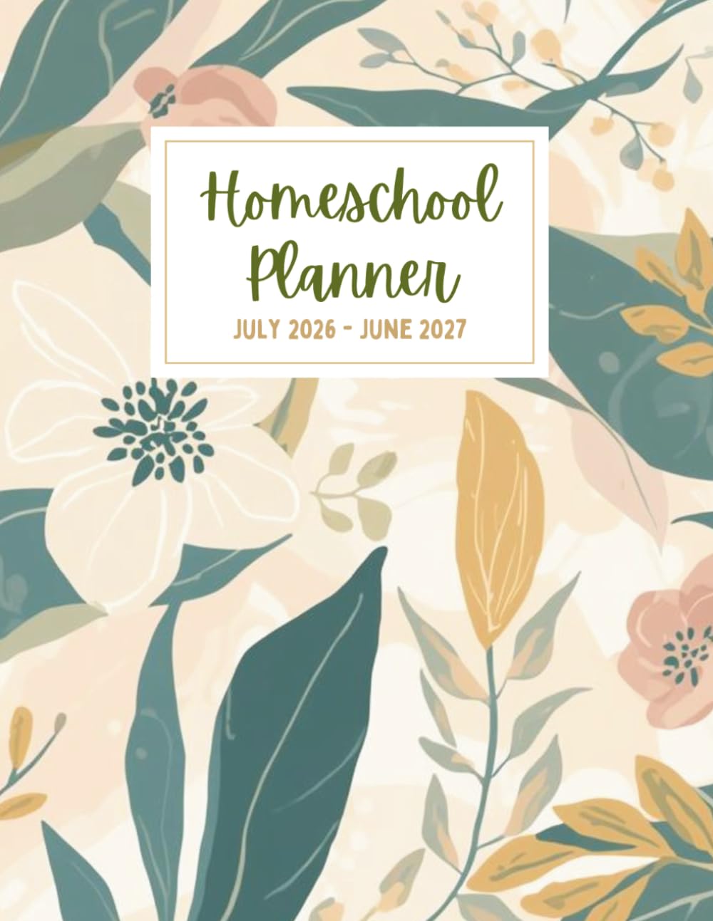 Homeschool Planner 2026-2027: A Complete Academic Year and Home Life Organizer for Up to 4 Children: Homeschool, Home, Work, and Activities All in One Place