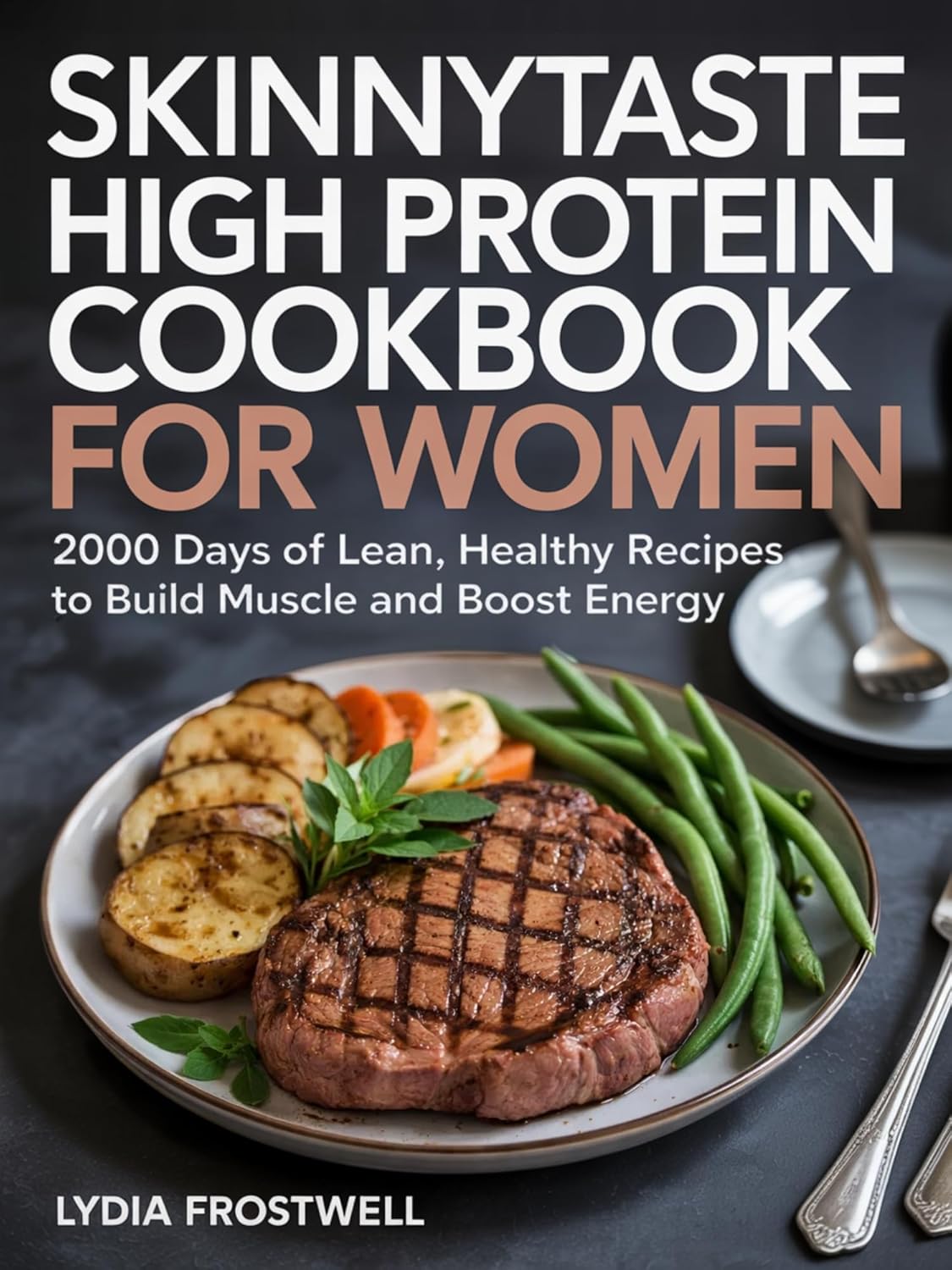 Skinnytaste High Protein Cookbook for Women: 2000 Days of Lean, Healthy Recipes to Build Muscle and Boost Energy