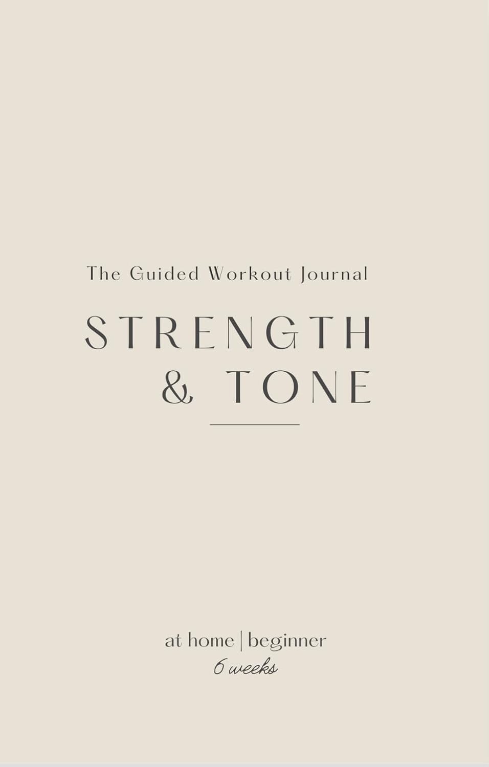 The Guided Workout Journal: Strength & Tone for Beginners: At Home Workout Program | 6 Weeks