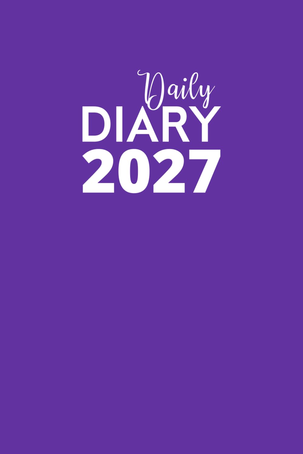 Daily Diary 2027: Lined and Dated Journal for Writing Your Life Story from January to December 2027