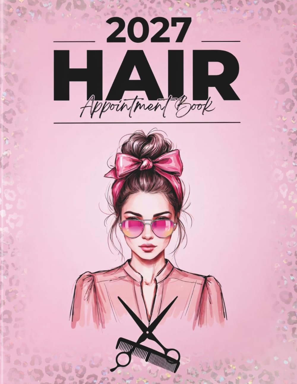 Hair Appointment Book And Diary 2027: Week To View Schedule Planner For Stylist, Mobile Hairdresser, Therapist, Salon With Hourly Time Slots And 15 Minute Increments, 52 Weeks