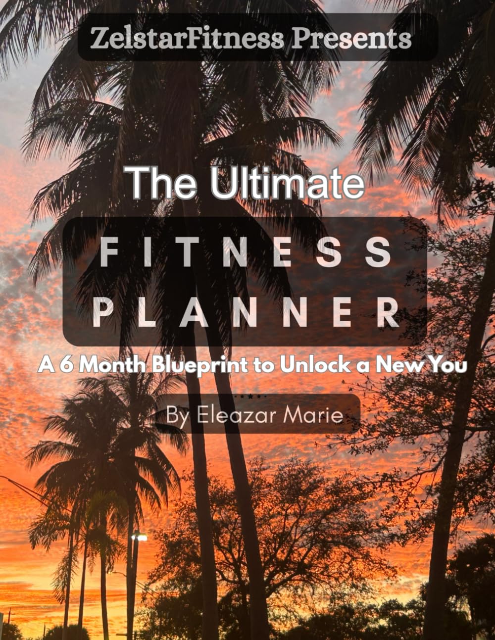 The Ultimate Fitness Planner: A 6 Month Blueprint To Unlock A New You.