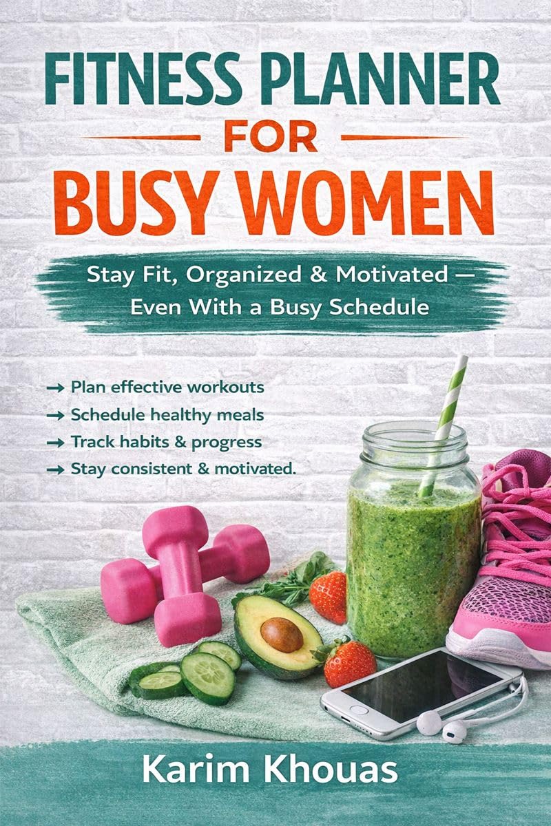 Fitness Planner for Busy Women: Stay Fit, Organized & Motivated — Even With a Busy Schedule