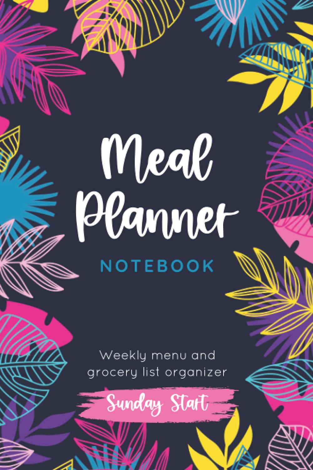 Meal Planner Notebook: Sunday Start Weekly Menu and Grocery List Organizer