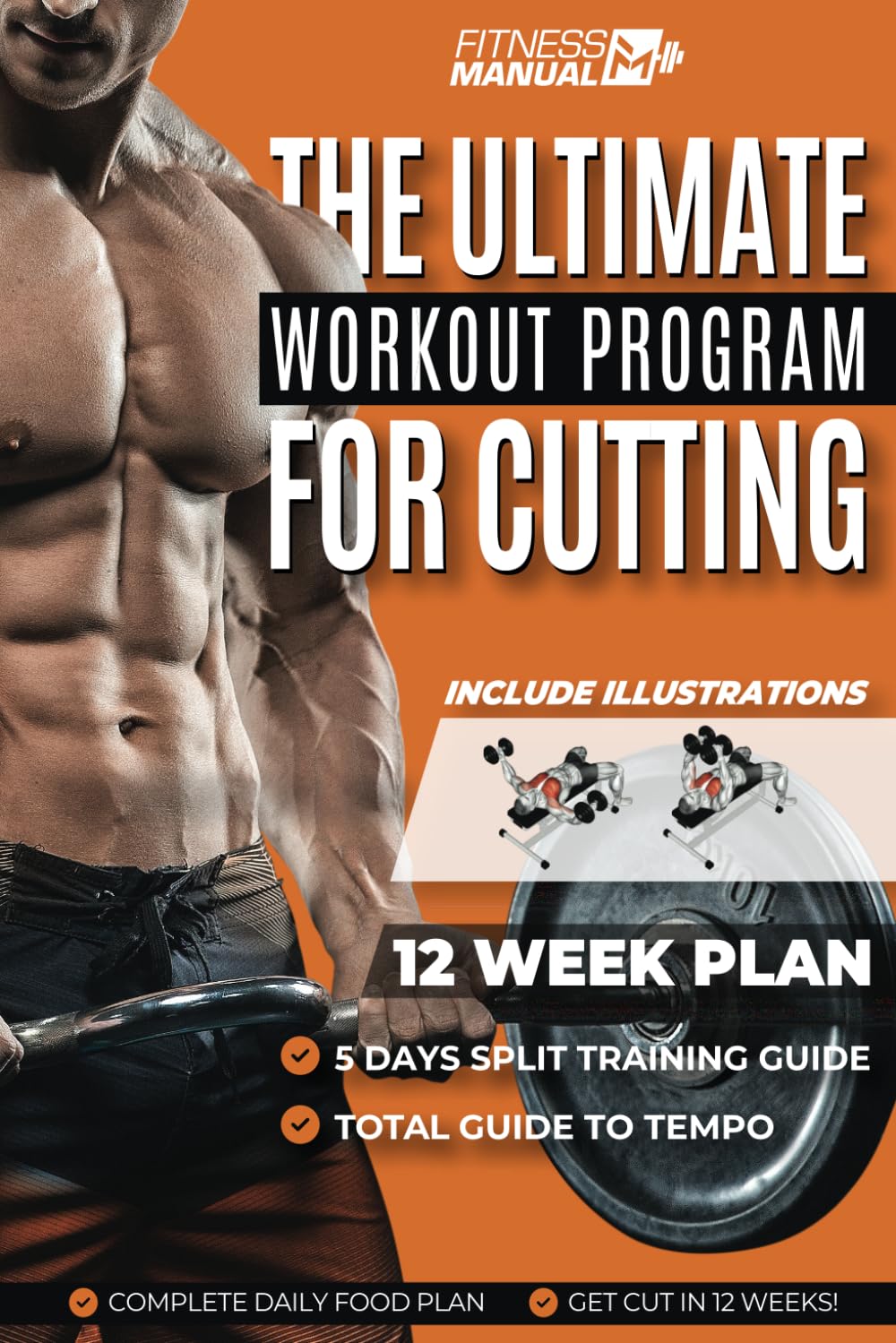 The Ultimate Workout Program For Cutting: 12 – Week Plan Workout & Complete Daily Food Plan, Fitness, Gym, Guide, Exercises, Diet