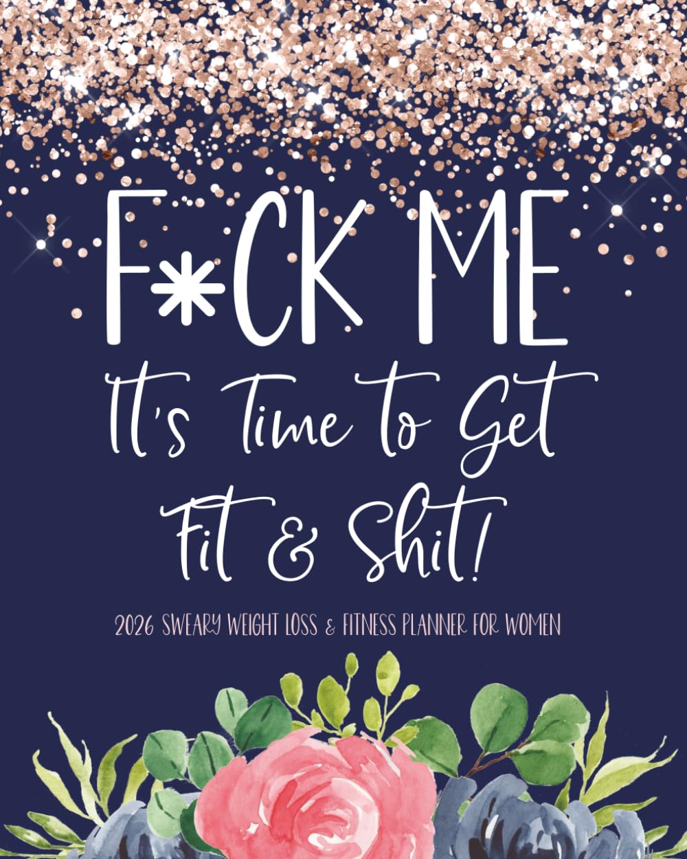2026 Sweary Weight Loss & Fitness Planner for Women: Funny Daily Food, Exercise, Calorie, and Wellness Tracker and Journal | Diet, Health, and … for Getting Fit (and Laughing Through It)