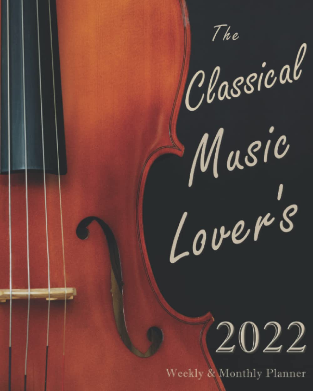 THE CLASSICAL MUSIC LOVER’S 2022 WEEKLY & MONTHLY PLANNER: 8×10 Daily Agenda Organizer Desk Calendar Featuring Music History Dates & Quotes
